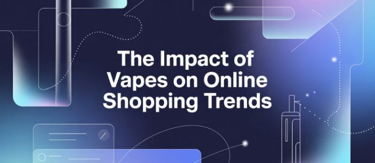 The Impact of 2025–2026 Vape on Online Shopping Trends