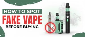 How to Spot Fake vape Products Before Buying