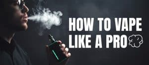 How To Vape Like A Pro