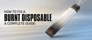 How to Fix a Burnt Disposable: A Complete Guide