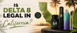 Is Delta 8 Legal in California?